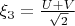 $\xi_3=\frac{U+V}{\sqrt2}$