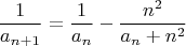$$ \frac{1}{a_{n+1}}= \frac{1}{a_n}-\frac{n^2}{a_n+n^2} $$ $$ \frac{1}{a_{n+1}}= \frac{1}{a_n}-\frac{n^2}{a_n+n^2} $$