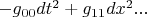 $-g_{00}dt^2+g_{11}dx^2...$
