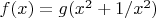 $f(x)=g(x^2+1/x^2)$