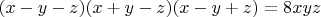 $(x-y-z)(x+y-z)(x-y+z)=8xyz$