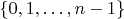 $\{0, 1, \dots, n - 1\}$