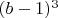 $(b-1)^3$ $(b-1)^3$