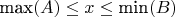 $\text{max}(A) \leq x \leq \text{min}(B)$
