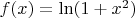 $f(x) = \ln (1+x^2)$