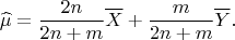 $$
\widehat\mu = \dfrac{2n}{2n+m}\overline X + \dfrac{m}{2n+m}\overline Y.$$