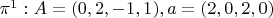 $\pi^1: A=(0,2,-1,1), a=(2,0,2,0)$