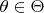 $\theta \in \Theta$