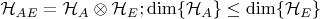 $\mathcal{H}_{AE}=\mathcal{H}_A\otimes\mathcal{H}_E; \operatorname{dim}\{\mathcal{H}_A\}\le \operatorname{dim}\{\mathcal{H}_E\}$