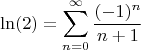 $$\ln(2) = \sum_{n = 0}^{\infty}\dfrac{(-1)^n}{n+1}$$