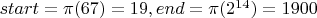 $start=\pi (67)=19, end=\pi (2^{14})=1900$
