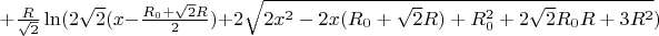 $+\frac{R}{\sqrt{2}}\ln(2\sqrt{2}(x-\frac{R_{0}+\sqrt{2}R}{2})+2\sqrt{2x^2-2x(R_{0}+\sqrt{2}R)+R_{0}^2+2\sqrt{2}R_{0}R+3R^2})$