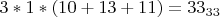 $3 * 1 * (10 + 13 +11) = 33_{33}$ $3 * 1 * (10 + 13 +11) = 33_{33}$