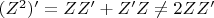 $(Z^2)'=ZZ'+Z'Z\neq 2ZZ'$