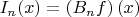 $I_n(x)= \left(B_nf\right)(x) $