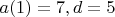$ a(1)=7, d=5$