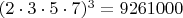 $(2\cdot3\cdot5\cdot7)^3 = 9261000$
