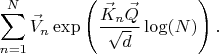 $$
\sum_{n = 1}^{N} \vec{V}_{n} \exp\left( \frac{\vec{K}_{n}  \vec{Q}}{\sqrt{d}} \log(N) \right).
$$