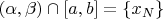 $(\alpha,\beta)\cap[a,b]=\{x_N\}$