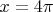 $x=4\pi$