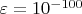 $\varepsilon=10^{-100}$