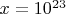 $x=10^{23}$