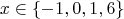 $$x \in \{-1, 0, 1, 6\}$$ $$x \in \{-1, 0, 1, 6\}$$