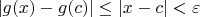 $|g(x) - g(c)| \le |x-c| < \varepsilon$ $|g(x) - g(c)| \le |x-c| < \varepsilon$