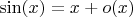 $\sin(x) = x + o(x)$ $\sin(x) = x + o(x)$