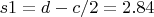 $s1=d-c/2=2.84$