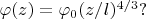 $\varphi(z) = \varphi_{0}(z/l)^{4/3}?$