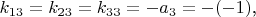 $k_{13}=k_{23}=k_{33}=-a_{3}=-(-1)$,