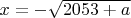 $x=-\sqrt{2053+a}$