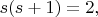 $s(s+1)=2, $ $s(s+1)=2, $