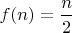 $f(n)=\dfrac{n}{2}$