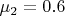 $\mu_2 = 0.6$