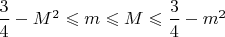 $\dfrac34-M^2\leqslant m\leqslant M\leqslant\dfrac34-m^2$