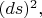 $(ds)^2,$
