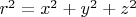 ${r^2} = {x^2} + {y^2} + {z^2}$