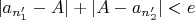 $|a_{n_{1}'}-A|+|A-a_{n_{2}'}|<e$