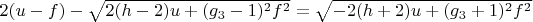 $2(u-f)-\sqrt{2(h-2)u+(g_3-1)^2f^2}=\sqrt{-2(h+2)u+(g_3+1)^2f^2}$