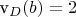 v_{D}(b)=2