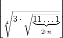 $ \left\lfloor\sqrt[4]{3\cdot \sqrt{\underbrace{11\ldots 1}_{2\cdot n}}}\right\rfloor$