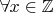 $\forall x \in \mathbb{Z}$