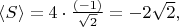 $\langle S \rangle =4\cdot\frac{(-1)}{\sqrt{2}}=-2\sqrt{2},$