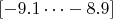 $[-9.1\cdots-8.9]$