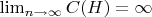 $ \lim_{n \to \infty} C(H) = \infty $
