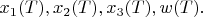 $x_1(T),x_2(T),x_3(T),w(T).$ $x_1(T),x_2(T),x_3(T),w(T).$