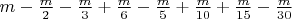 $
m - \frac{m}{2} - \frac{m}{3} + \frac{m}{6} - \frac{m}{5} + \frac{m}{{10}} + \frac{m}{{15}} - \frac{m}{{30}}
$ $
m - \frac{m}{2} - \frac{m}{3} + \frac{m}{6} - \frac{m}{5} + \frac{m}{{10}} + \frac{m}{{15}} - \frac{m}{{30}}
$