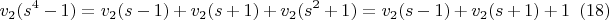 $$
v_2(s^4 - 1) = v_2(s - 1) + v_2(s + 1) + v_2(s^2 + 1) = v_2(s - 1) + v_2(s + 1) + 1 \eqno (18)
$$